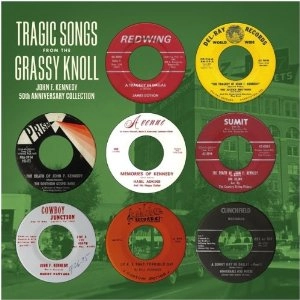 V.A. (GARAGE) / TRAGIC SONGS FROM THE GRASSY KNOLL: JOHN F. KENNEDY ANNIVERSARY COLLECTION