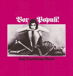 VOX POPULI! / HALF DEAD GANJA MUSIC