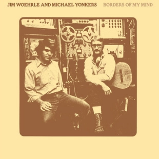 JIM WOEHRLE & MICHAEL YONKERS / BORDERS OF MY MIND