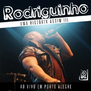 RODRIGUINHO / ホドリギーニョ / UMA HISTORIA ASSIM III - AO VIVO EM PORTO ALEGRE