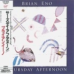 BRIAN ENO / ブライアン・イーノ / サースデイ･アフタヌーン（紙）