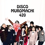 踊る!ディスコ室町 / ＤＩＳＣＯ　ＭＵＲＯＭＡＣＨＩ　４２０