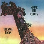 STONE THE CROWS / ストーン・ザ・クロウズ / TEENAGE LICKS