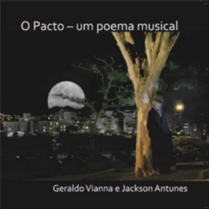GERALDO VIANNA & JACKSON ANTUNES / ジェラルド・ヴィアナ&ジャクソン・アントゥネス / O PACTO - UM POEMA MUSICAL