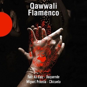 FAIZ ALI FAIZ , DUQUENDE , MIGUEL POVEDA , CHICUELO, / ファイズ・アリー・ファイズ,ドゥケンデ,ミゲール・ポベーダ,チクェーロ / QAWWALI FLAMENCO 
