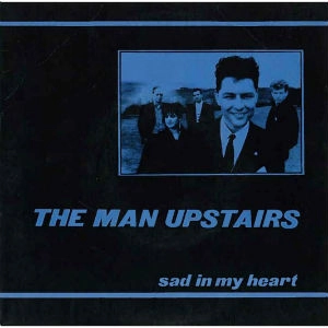 MAN UPSTAIRS / マン・アップステアーズ / SAD IN MY HEART