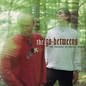 GO-BETWEENS / ゴー・ビトウィーンズ / FRIENDS OF RACHEL WORTH
