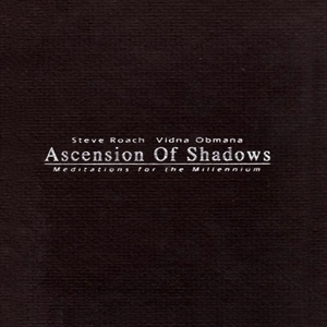 STEVE ROACH & VIDNA OBMANA / ASCENSION OF SHADOWS