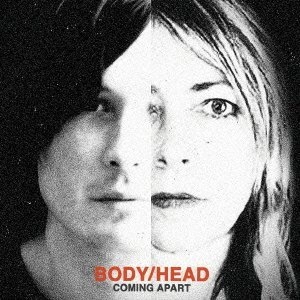BODY/HEAD / ボディ/ヘッド / COMING APART