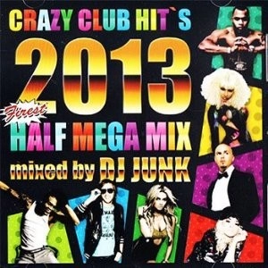 DJ JUNK (PROGRESS (HIP HOP)) / CRAZY CLUB HIT'S 2013 FIRST HALF MEGAMIX