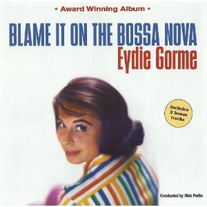 EYDIE GORME / イーディ・ゴーメ / BLAME IT ON THE BOSSA NOVA