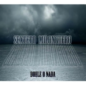 SEXTETO MILONGUERO / セクステート・ミロンゲーロ / DOBLE O NADA(2CD)