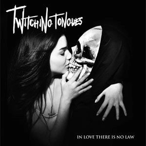 TWITCHING TONGUES / インラブゼア-イズノ-ロウ / In Love There Is No Law