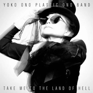 YOKO ONO PLASTIC ONO BAND / ヨーコ・オノ・プラスティック・オノ・バンド / TAKE ME TO THE LAND OF HELL