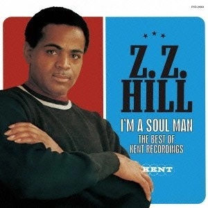 Z.Z. HILL / Z.Z.ヒル / アイム・ア・ソウル・マン～ザ・ベスト・オブ・ケント・レコーディングズ / I'm A Soul Man - The Best Of Kent Recordings