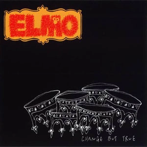 ELMO / エルモ / CHANGE BUT TRUE