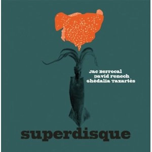 JAC BERROCAL/DAVID FENECH/GHEDALIA TAZARTES / SUPERDISQUE