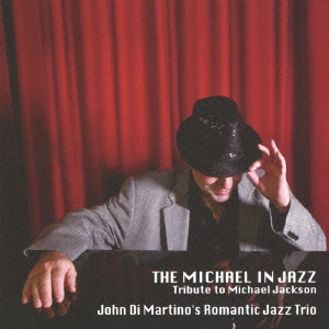 JOHN DI MARTINO / ジョン・ディ・マルティーノ / マイケル・イン・ジャズ / THE MICHAEL IN JAZZ - TRIBUTE TO MICHAEL JACKSON