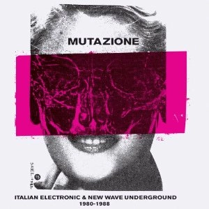 V.A. (NEW WAVE/POST PUNK/NO WAVE) / MUTAZIONE: ITALIAN ELECTRONIC & NEW WAVE UNDERGROUND 1980-1988