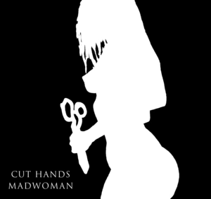 CUT HANDS / MAD WOMAN