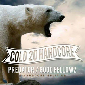 PREDATOR : GOOD FELLOWZ / COLD 20 HARDCORE SPLIT CD / COLD 20 HARDCORE