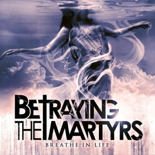 BETRAYING THE MARTYRS / ビトレイング・ザ・マーターズ / BREATHE IN LIFE