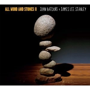 JOHN BATDORF & JAMES LEE STANLEY / ALL WOOD & STONES II