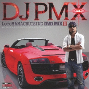 DJ PMX / LocoHAMA CRUISING DVD MIX 3 / LOCOHAMA CRUISING DVD MIX 3