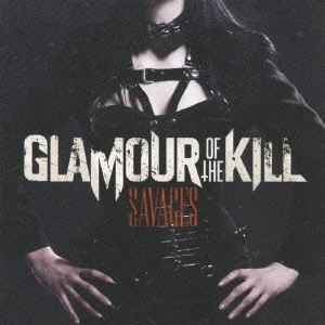 GLAMOUR OF THE KILL / グラマー・オブ・ザ・キル / サヴェイジズ