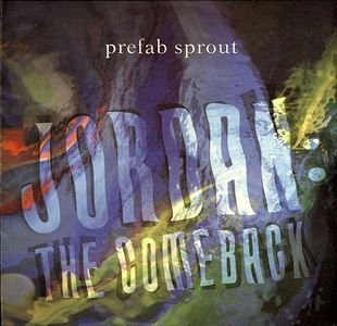 PREFAB SPROUT / プリファブ・スプラウト / JORDAN: THE COMEBACK