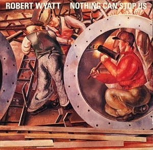 ROBERT WYATT / ロバート・ワイアット / NOTHING CAN STOP US