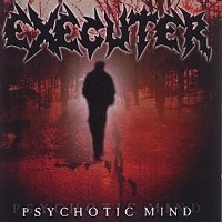 EXECUTER / PSYCHOTIC MINDS