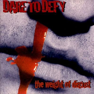 DARE TO DEFY / WEIGHT OF DISGUST