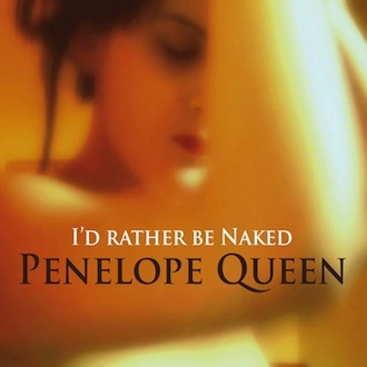 PENELOPE QUEEN / I'd Rather Be Naked