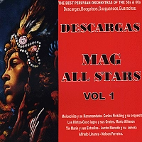 V.A. (DESCARGAS) / DESCARGAS VOL.1 - MAG ALL STARS : THE BEST PRUVIAN ORCHESTRAS OF THE 50S & 60S, DESCARGAS, BOOGALOOS, GUAGUANCOS, GUARACHAS