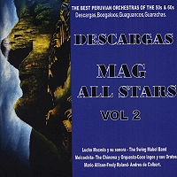 V.A. (DESCARGAS) / DESCARGAS VOL.2 - MAG ALL STARS : THE BEST PRUVIAN ORCHESTRAS OF THE 50S & 60S, DESCARGAS, BOOGALOOS, GUAGUANCOS, GUARACHAS
