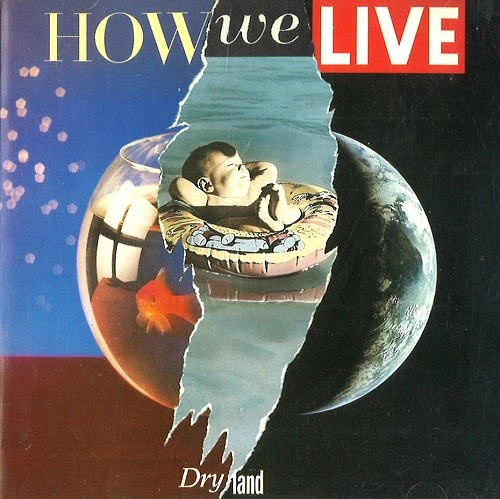 HOW WE LIVE / DRY LAND