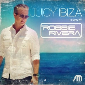 ROBBIE RIVERA / Juicy Ibiza