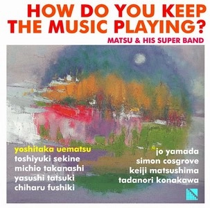 MATSU & HIS SUPER BAND / ハウ・ドゥー・ユー・キープ・ザ・ミュージック・プレイング / HOW DO YOU KEEP THE MUSIC PLAYING