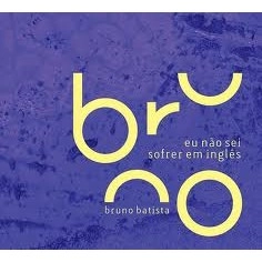 BRUNO BATISTA / ブルーノ・バチスタ / EU NAO SEI SOFRER EM INGLES