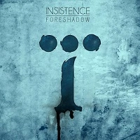 INSISTENCE / FORESHADOW