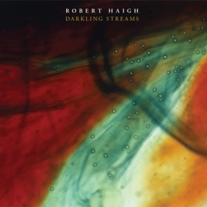 ROBERT HAIGH / Darkling Streams