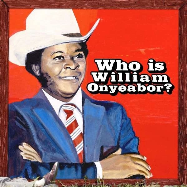 WILLIAM ONYEABOR / ウィリアム・オニーバー / WORLD PSYCHEDELIC CLASSICS 5: WHO IS (3LP)