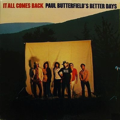 PAUL BUTTERFIELD'S BETTER DAYS / ポール・バターフィールズ・ベター・デイズ / イッツ･オール･カムズ･バック
