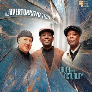 APERTURISTIC TRIO / TRUTH AND ACTUALITY