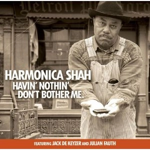 HARMONICA SHAH / ハーモニカ・シャー / HAVIN' NOTHIN' DON'T BOTHER ME