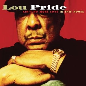 LOU PRIDE / ルー・プライド / AIN'T NO MORE LOVE IN THIS HOUSE