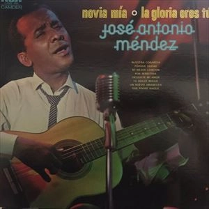 JOSE ANTONIO MENDEZ / ホセ・アントニオ・メンデス / NOVIA MIA LA GLORIA ERES TU