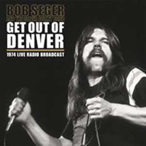 BOB SEGER & THE SILVER BULLET BAND / ボブ・シーガー&ザ・シルヴァー・バレー・バンド / GET OUT OF DENVER