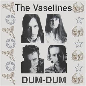 VASELINES / ヴァセリンズ / DUM-DUM